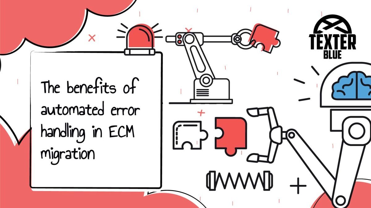 The benefits of automated error handling in ECM migration