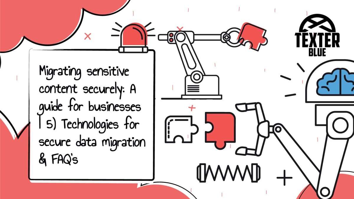 Migrating sensitive content securely: A guide for businesses | 5) Technologies for secure data migration & FAQ's